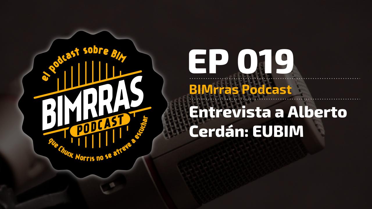 019 Entrevista a Alberto Cerdán, EUBIM - BIMrras Podcast