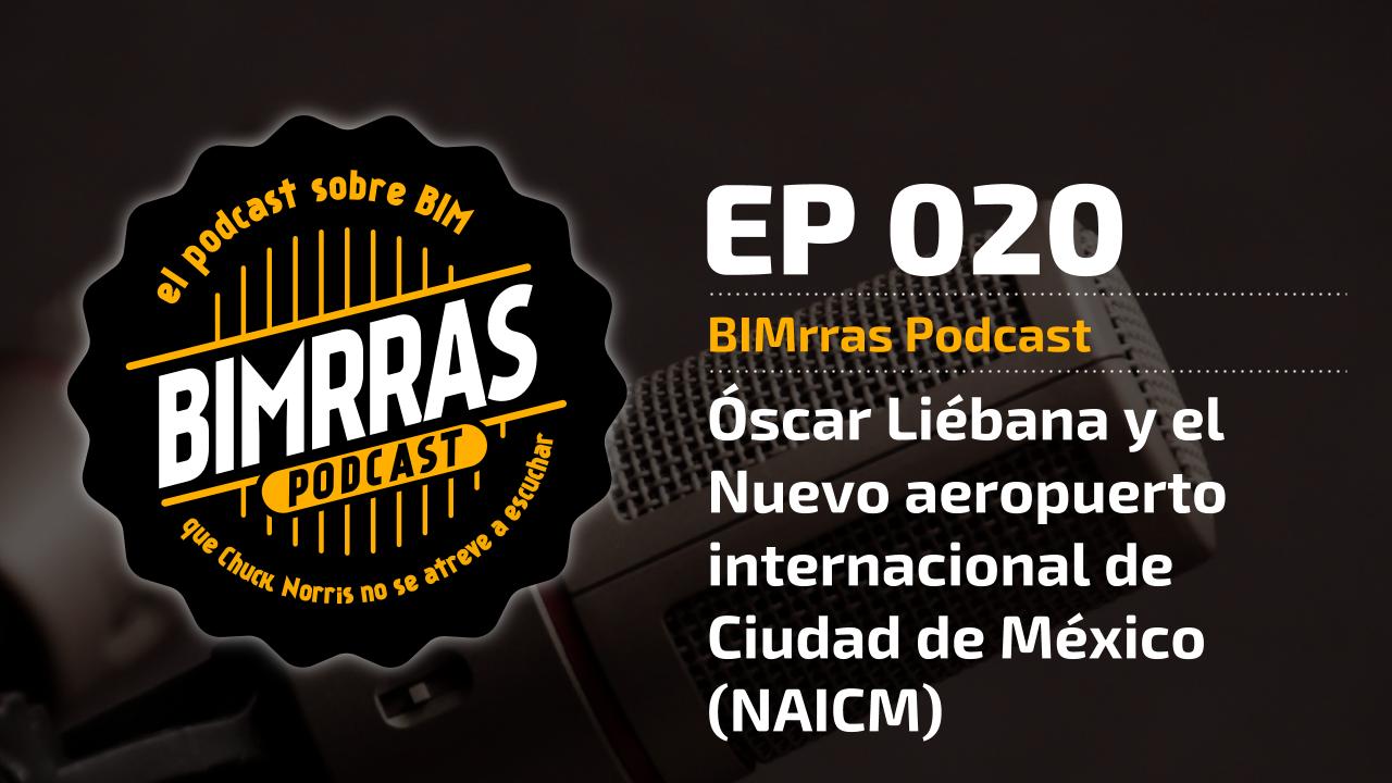 020 Óscar Liébana y el Nuevo aeropuerto internacional de Ciudad de México (NAICM)