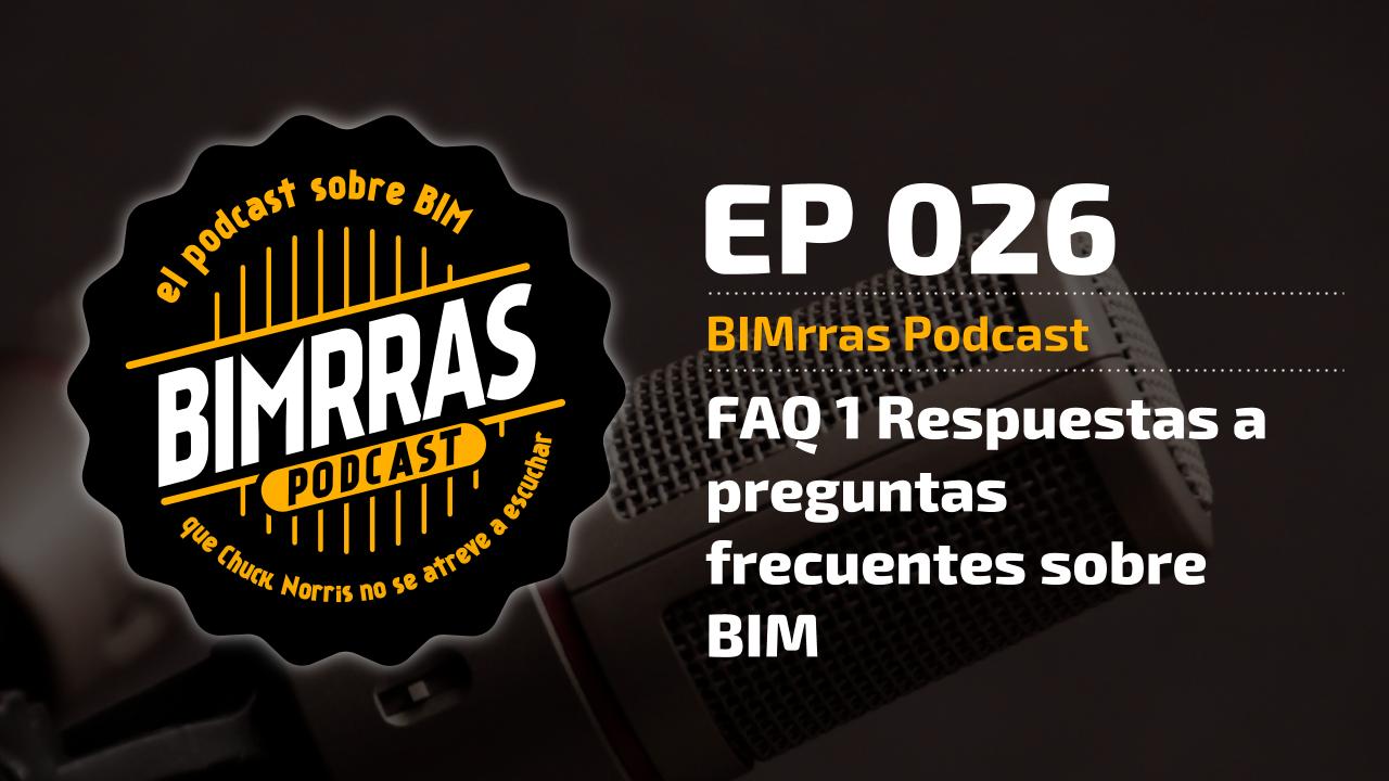 026 FAQ 1 · Respuestas a preguntas frecuentes sobre BIM · BIMrras Podcast