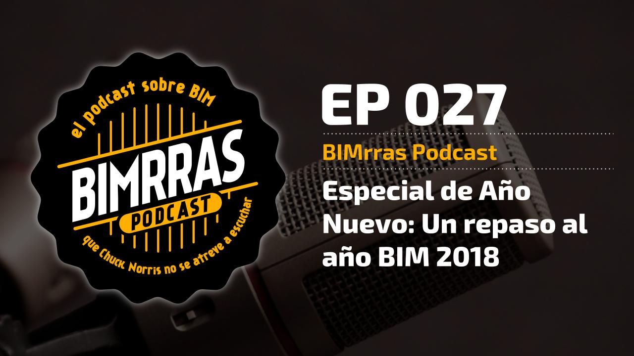 027 Especial de Año Nuevo - Un repaso al año BIM 2018 · BIMrras Podcast
