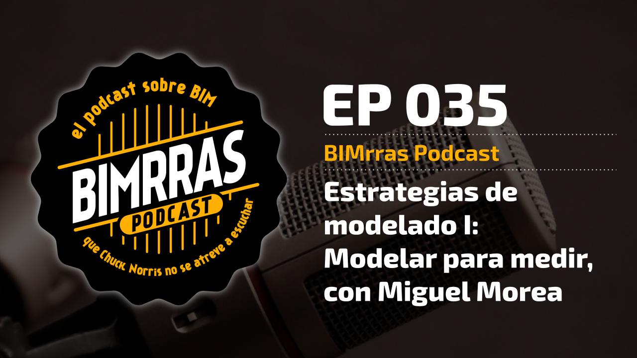 035 Estrategias de modelado I Modelar para medir con Miguel Morea · BIMrras Podcast