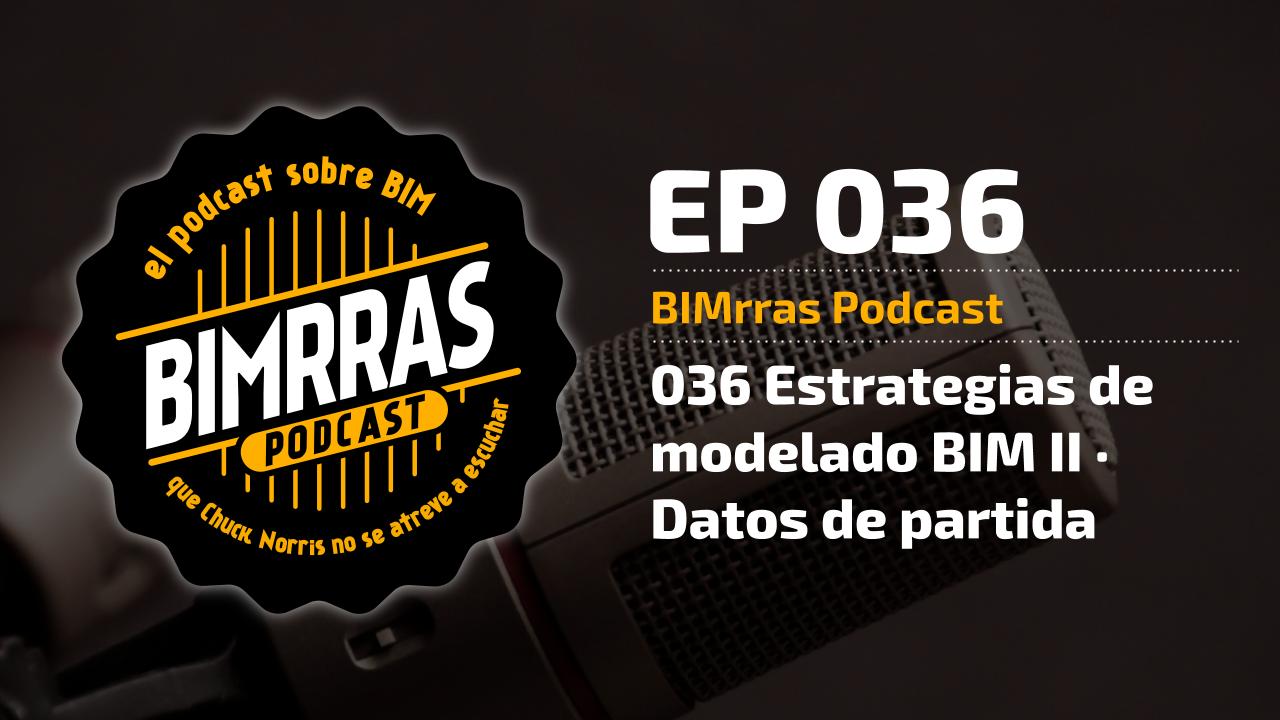 036 Estrategias de modelado BIM II · Datos de partida · BIMrras Podcast