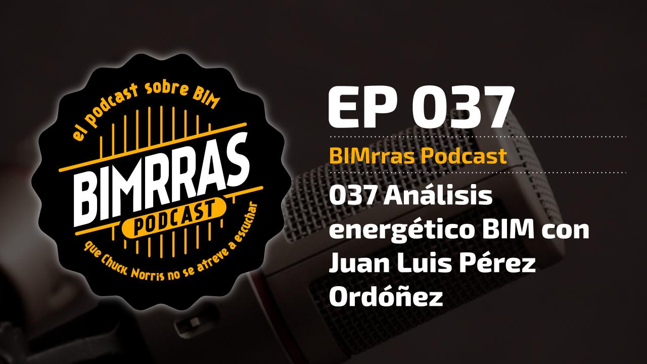 037 Análisis energético BIM con Juan Luis Pérez Ordóñez · BIMrras Podcast