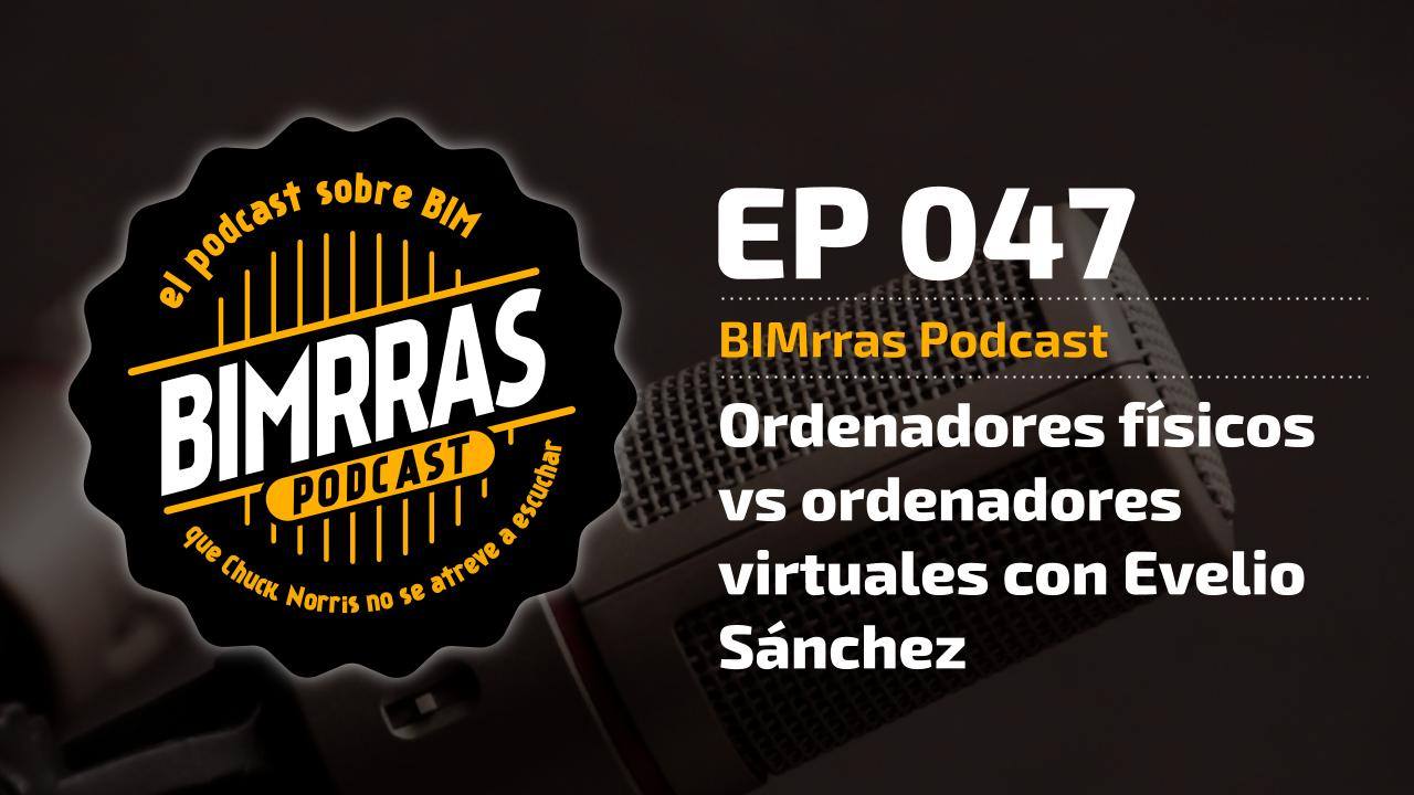 047 Ordenadores físicos vs ordenadores virtuales con Evelio Sánchez · BIMrras Podcast