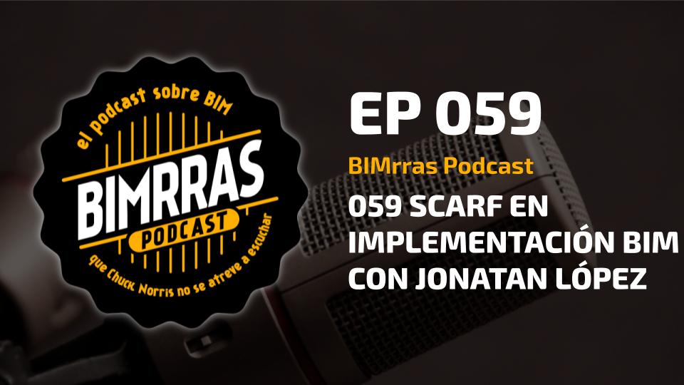 059 SCARF EN IMPLEMENTACIÓN BIM CON JONATAN LÓPEZ