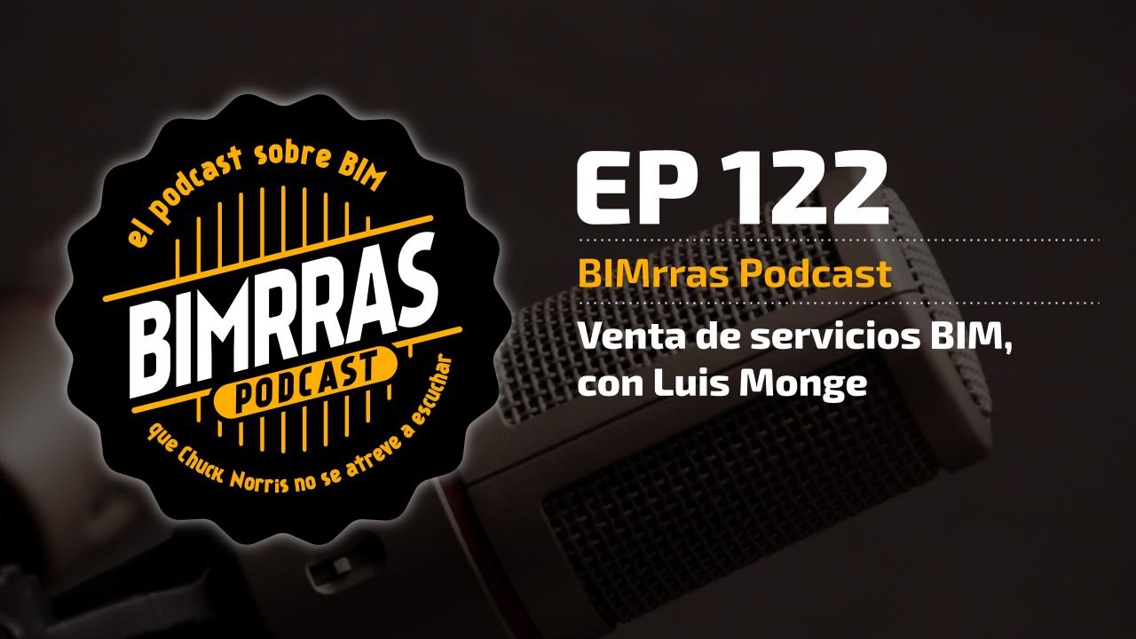 Carátula episodio 122 Venta de servicios BIM, con Luis Monge