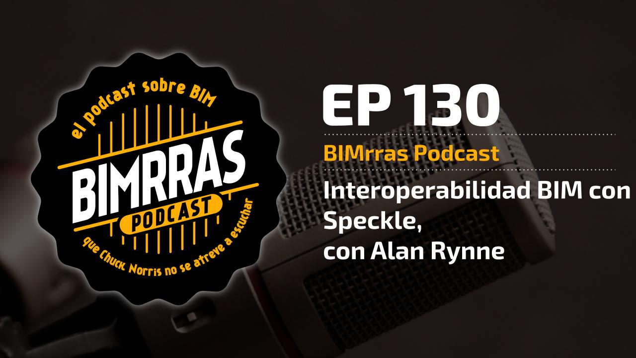 Carátula episodio 130 Interoperabilidad BIM con Speckle con Alan Rynne