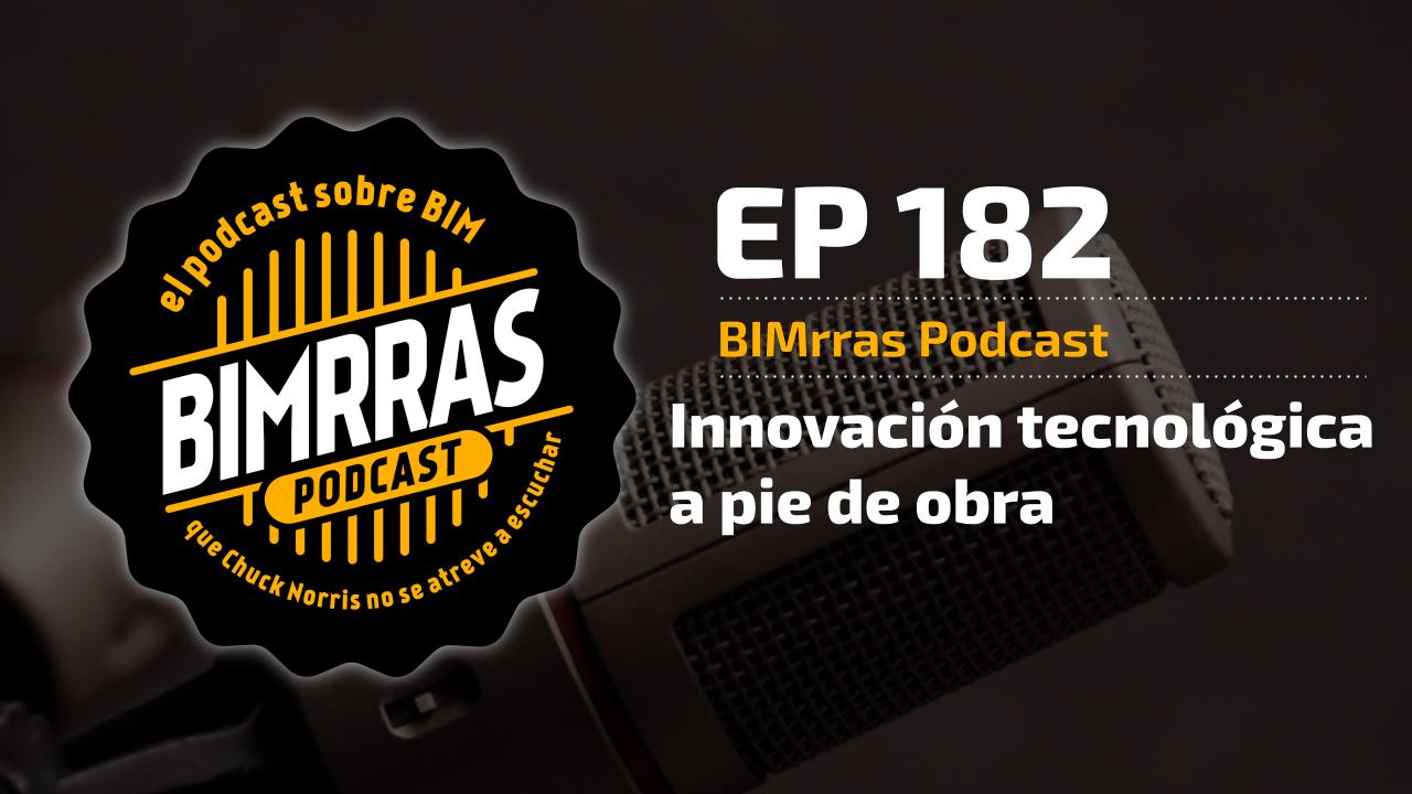 Carátula episodio 182 Innovación tecnológica a pie de obra